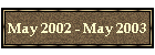 May 2002 - May 2003